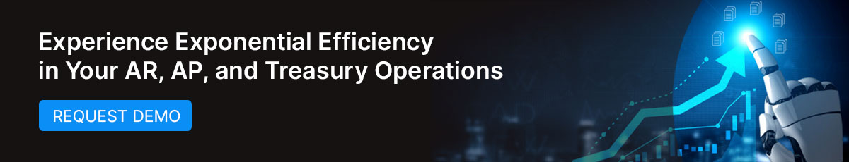 Experience Exponential Efficiency in Your AR, AP, and Treasury Operations