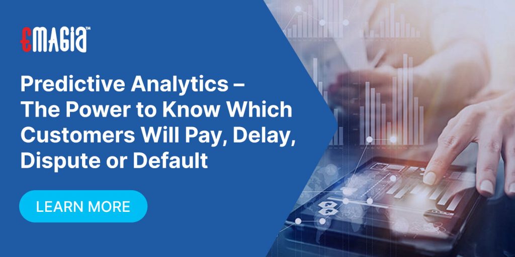 Predictive Analytics – The Power to Know Which Customers Will Pay, Delay, Dispute or Default