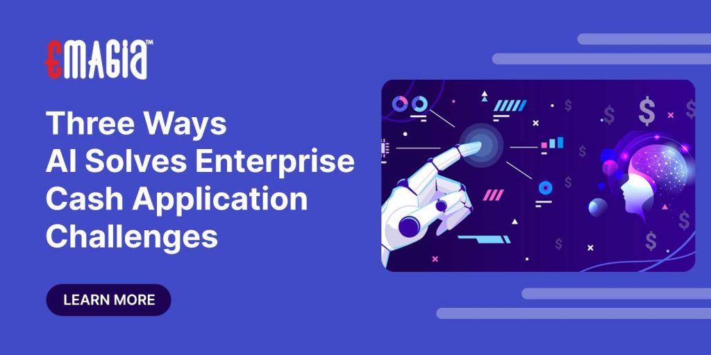 Three Ways AI Solves Enterprise Cash Application Challenges