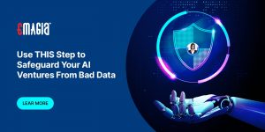 Use THIS Step to Safeguard Your AI Ventures From Bad Data