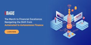 The March to Financial Excellence: Navigating the Shift from Automated to Autonomous Finance