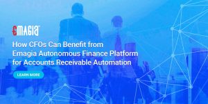 How CFOs Can Benefit from Emagia Autonomous Finance Platform for Accounts Receivable Automation