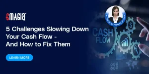 5 Challenges Slowing Down Your Cash Flow – And How to Fix Them