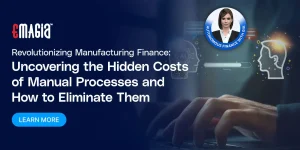 Revolutionizing Manufacturing Finance: Uncovering the Hidden Costs of Manual Processes and How to Eliminate Them