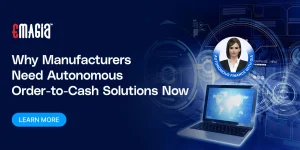 Why Manufacturers Need Autonomous Order-to-Cash Solutions Now