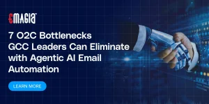 7 O2C Bottlenecks GCC Leaders Can Eliminate with Agentic AI Email Automation