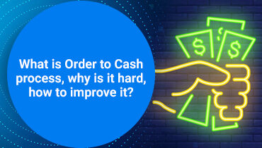 What is Order to Cash process, why is it hard, how to improve it?