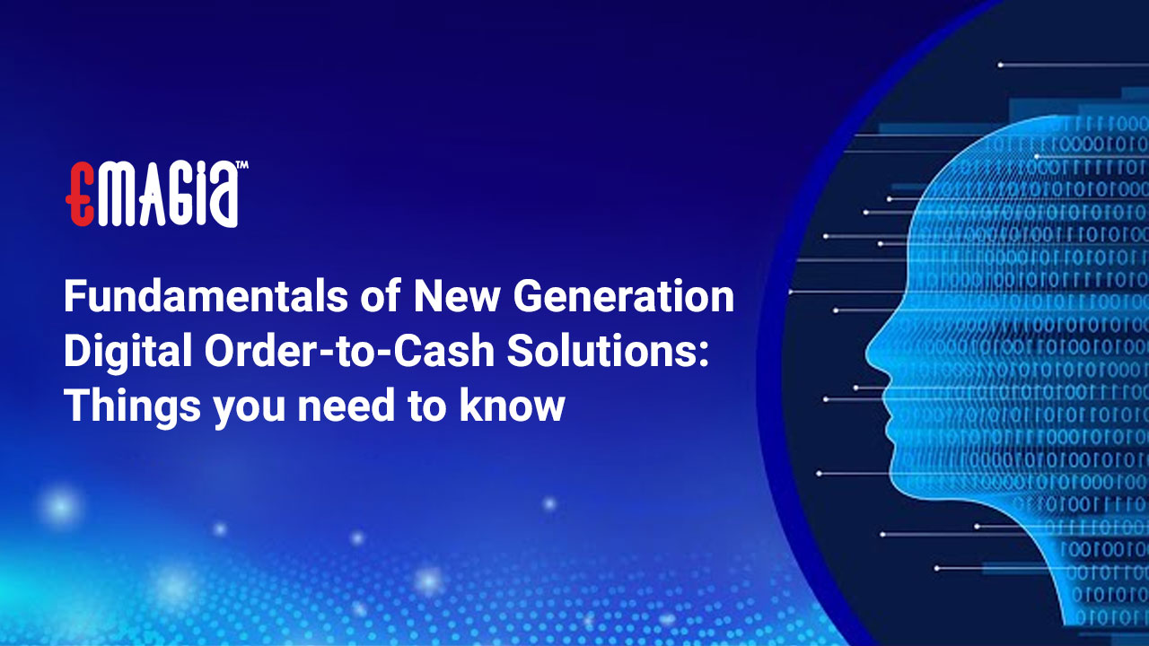 Fundamentals of New Generation Digital Order-to-Cash Solutions: Things you need to know