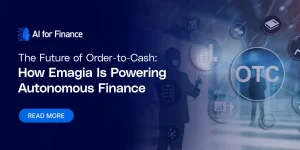 The Future of Order-to-Cash: How Emagia Is Powering Autonomous Finance